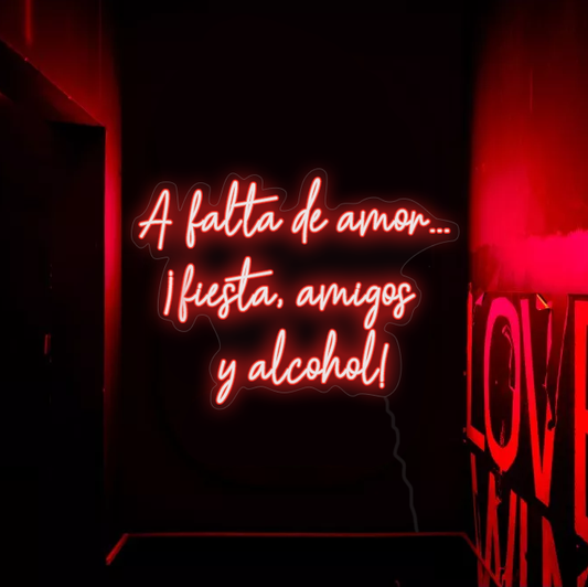 Red Text Neon ‘In the absence of love...party, friends and alcohol!